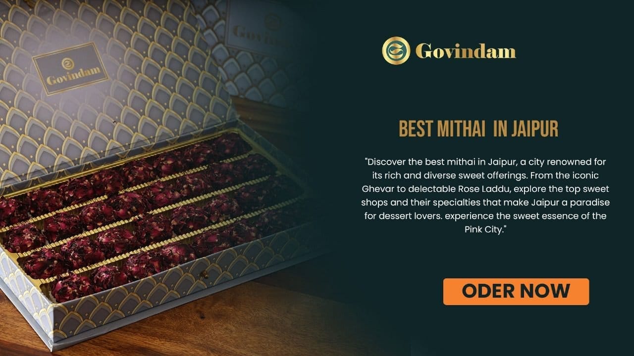 Best mithai Jaipur, Rajasthani sweets, traditional desserts, Govindam Sweets, authentic Indian confections, Jaipur cuisine, gourmet treats