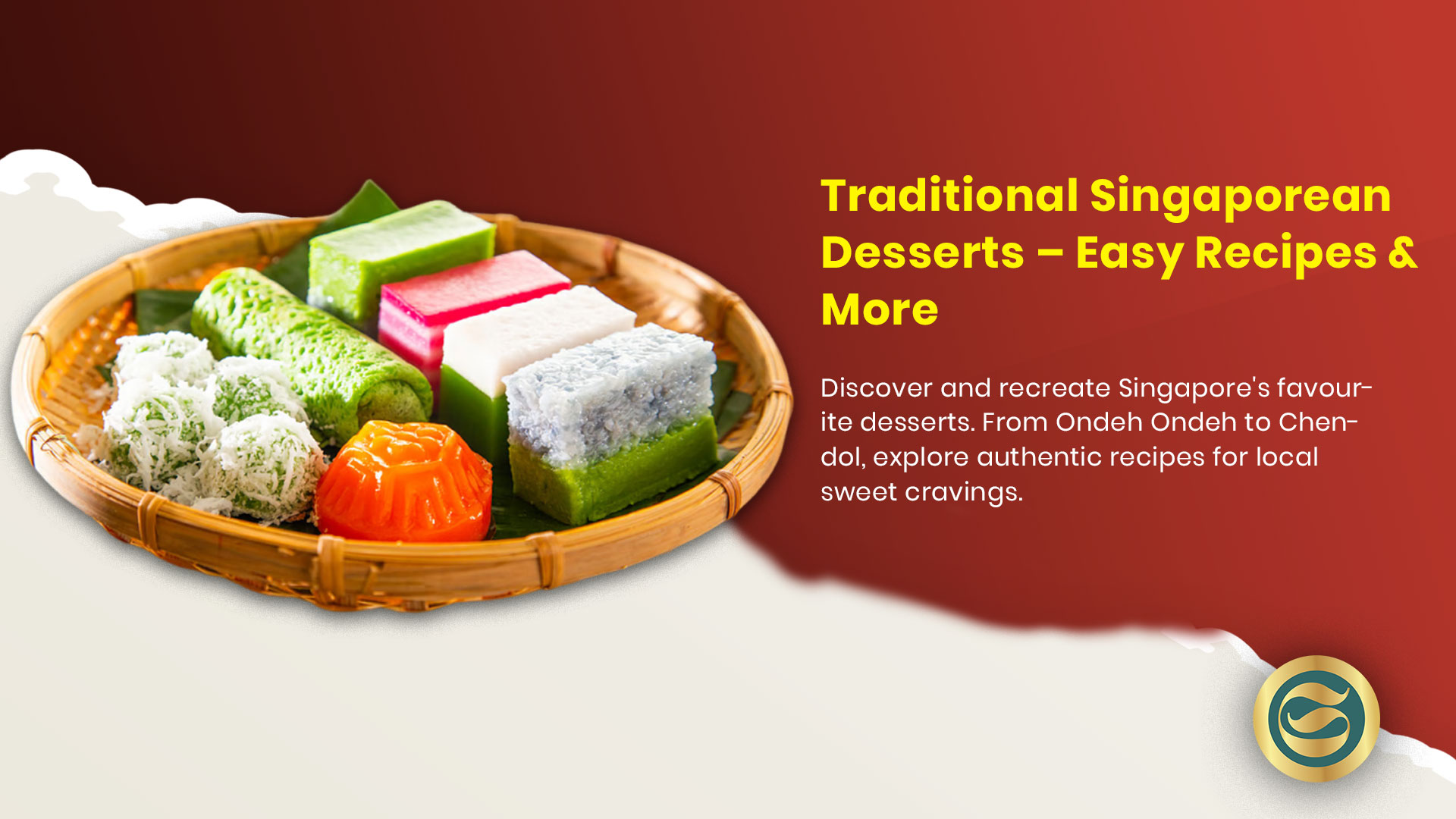 Traditional Singaporean desserts display featuring chendol, ondeh ondeh, kueh lapis, pulut hitam, tau huay and ice kachang with key ingredients pandan and gula melaka