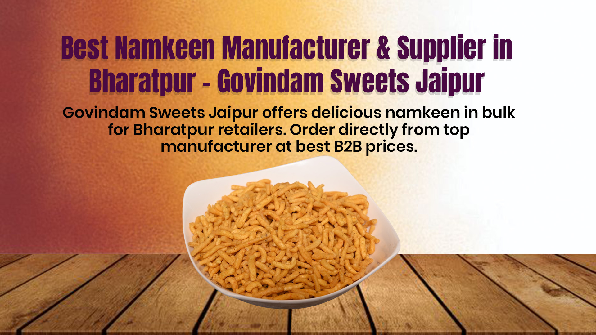 Govindam Sweets Jaipur Best Namkeen Manufacturer Bharatpur retailers. Order directly from top manufacturer at best B2B prices.
