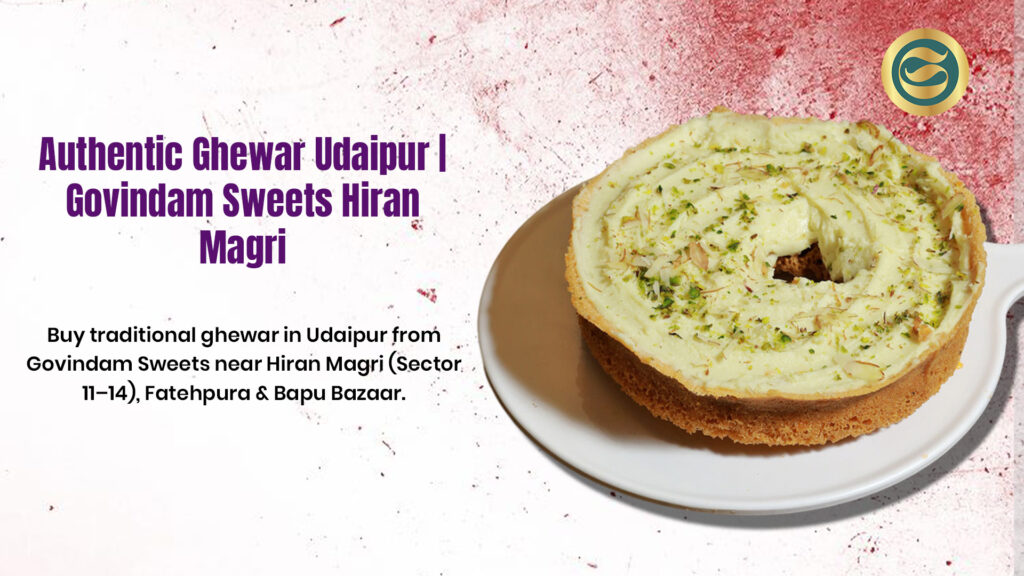 Ghewar Udaipur traditional authentic Hiran Magri Bapu Bazaar Govindam